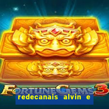 redecanais alvin e os esquilos